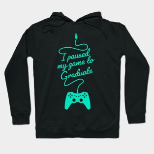 Funny Gamer Graduate Graduation I Paused My Game To Graduate Hoodie